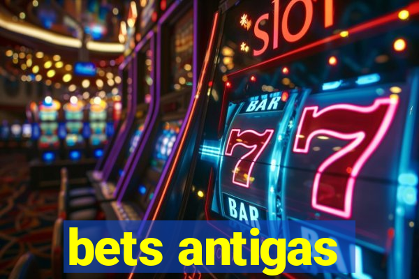 bets antigas